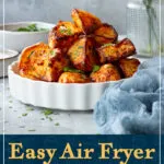 A white dish filled with air fryer roast potatoes that have been scattered with chopped fresh parsley. A text overlay says "Easy Air Fryer Roast Potatoes... 2 ways!".